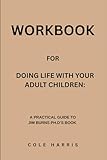 Workbook for Doing Life With Your Adult Children: A Practical Guide to Jim Burns Ph.D’s Book