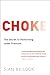Choke: The Secret to Performing Under Pressure
