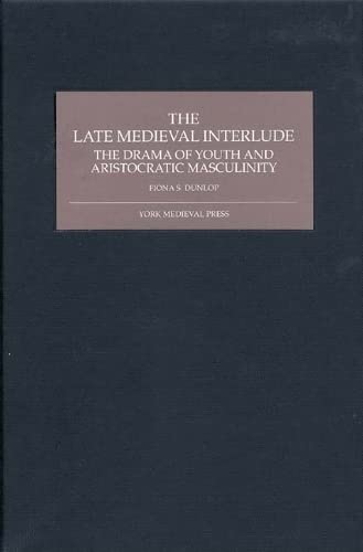 Buy The Late Medieval Interlude: The Drama of Youth and Aristocratic Masculinity — BookShops.in
