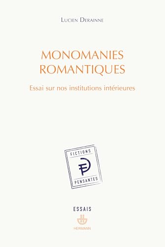 Monomanies romantiques: Essai sur nos institutions intérieures