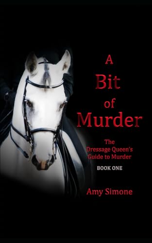A Bit of Murder: The Dressage Queen's Guide to Murder Series--Book One