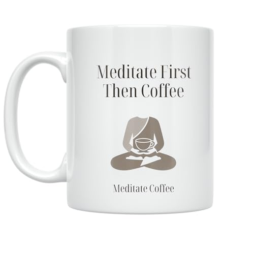 Mindfulness Enthusiast Coffee Mug - Meditate First Then Coffee -