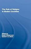The Role of Religion in Modern Societies (Routledge Advances in Sociology)