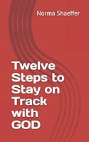 Twelve Steps to Stay on Track with GOD 1796760498 Book Cover