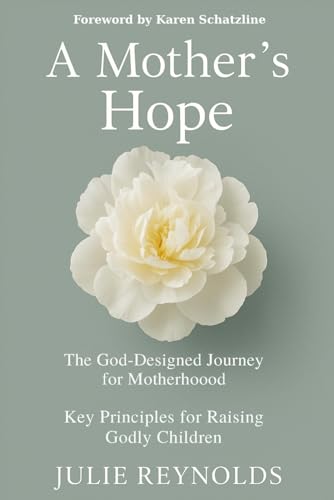 A Mother's Hope: The God-Designed Journey for Motherhood; Key Principles