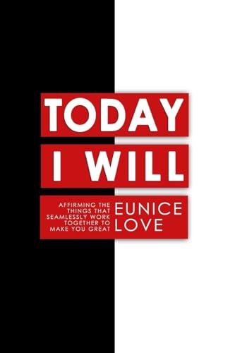 Today I Will: Affirming The Things That Seamlessly Work Together To Make You Great