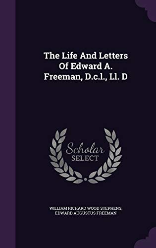 The Life And Letters Of Edward A. Freeman, D.c.... 1343361370 Book Cover
