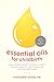 Essential Oils for Childbirth: Using Aromatherapy to Reduce Stress, Alleviate Anxiety, and Lessen Pain with AnyBirth Plan