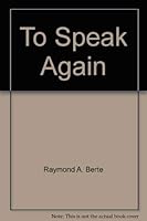 To Speak Again: Victory over Cancer 094121950X Book Cover