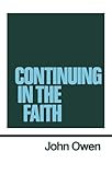 Continuing in the Faith (Works of John Owen, Volume 11)