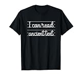 I Can Read Ancient Text Cute Handwriting White Ink T-Shirt