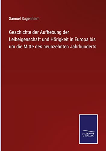 Geschichte der Aufhebung der Leibeigenschaft und Hörigkeit in Europa bis um die Mitte des neunzehnten Jahrhunderts (German Edition)