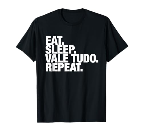 Eat Sleep Vale Tudo Repeat para hombres y mujeres Camiseta