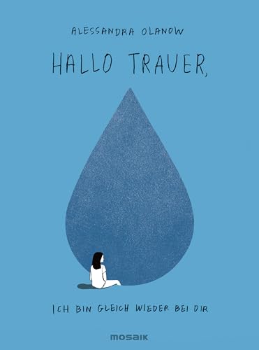 Hallo Trauer, ich bin gleich wieder bei dir