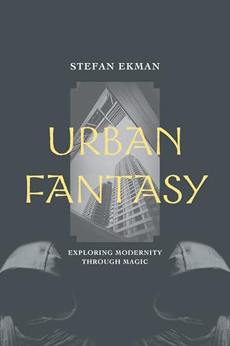 Urban Fantasy: Exploring Modernity through Magic (English Edition)