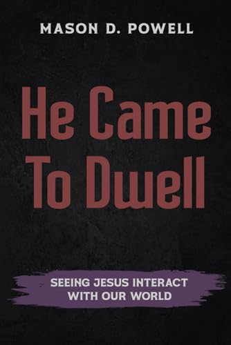He Came To Dwell: Seeing Jesus Interact With Our World