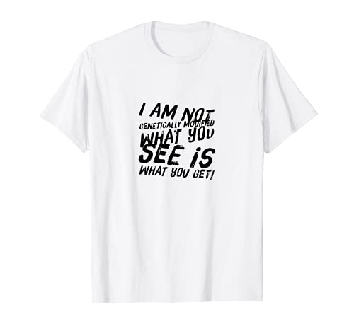 Photo de Je ne suis pas modifié génétiquement, ce que vous voyez est ce que vous obtenez T-Shirt
