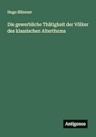 Die gewerbliche Thätigkeit der Völker des klassischen Alterthums 3386483534 Book Cover