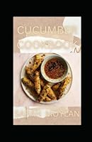 Cucumber Cookbook: delicious recipes with cucumber B0BJH1PPQK Book Cover