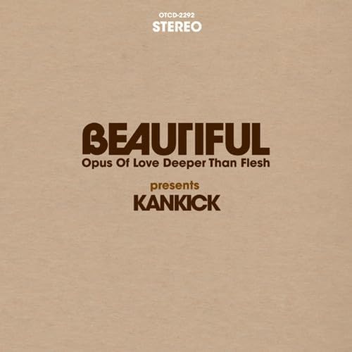 KAN KICK - Beautiful: Opus Of Love Deeper Than Flesh - CD