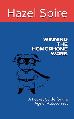 Winning the Homophone Wars: A Pocket Guide for the Age of Autocorrect