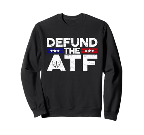 Defund The ATF Anti Government Defund The ATF Sweatshirt
