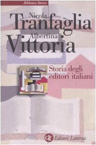 Storia Degli Editori Italiani. Dall'Unità Alla Fine Degli Anni Sessanta 
