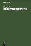 Der Standesbeamte: Praktische Anleitung zur Vollzüge des Reichsgesetzes vom 6. Februar 1875 über die Beurkundung des Personenstandes und die ... Verehelichungsgesetzes vom 16. April 1868.