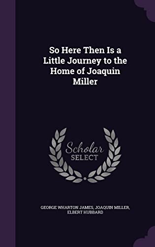 So Here Then Is a Little Journey to the Home of Joaquin Miller
