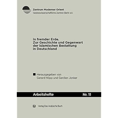 In Fremder Erde: Zur Geschichte Und Gegenwart Der Islamischen Bestattung in Deutschland