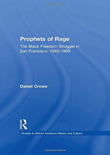 Prophets of Rage: The Black Freedom Struggle in San Francisco, 1945-1969