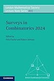Surveys in Combinatorics 2024 (London Mathematical Society Lecture Note Series, Series Number 493)