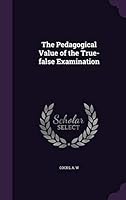 The Pedagogical Value of the True-False Examination 1341729680 Book Cover