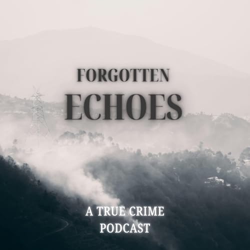 Page de couverture de Forgotten Echoes: A True Crime Podcast