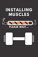 Installing Muscles Please Wait... : Personal Trainer Journal Notebook for Gym, Daily Fitness Planner, Workout Logbook, Fitness Diary, Gift (130 Pages, 6 X 9 ) 1710999462 Book Cover
