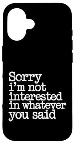 Sorry I'm Not Interested In Whatever You Said - �X�}�z�P�[�X iPhone 16 �p