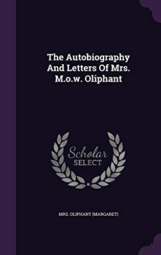 The Autobiography And Letters Of Mrs. M.o.w. Ol... 1343320186 Book Cover