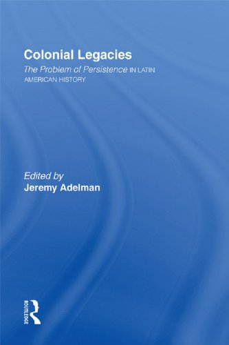 Colonial Legacies: The Problem of Persistence in Latin American History