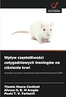 Wplyw czestotliwosci cotygodniowych treningów na cisnienie krwi: W modelu szczurów z samoistnym nadcisnieniem tetniczym (SHR) (Polish Edition) 6208806607 Book Cover