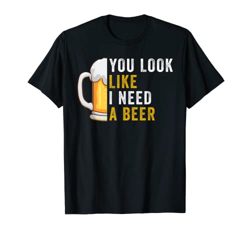 You Look Like I Need A Beer Shirt Hombres Funny Beer Lover Camiseta