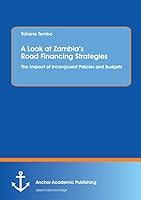 A Look at Zambia's Road Financing Strategies: The Impact of Incongruent Policies and Budgets 3954893517 Book Cover