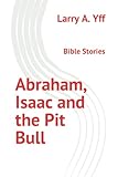 Abraham, Isaac and the Pit Bull: Bible Stories