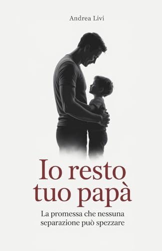 Io resto tuo papà: La promessa che nessuna separazione può spezzare