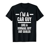 I'm A Car Guy But Cooler Funny Car Lover Auto Mechanic T-Shirt