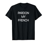 Pardon my French T-Shirt
