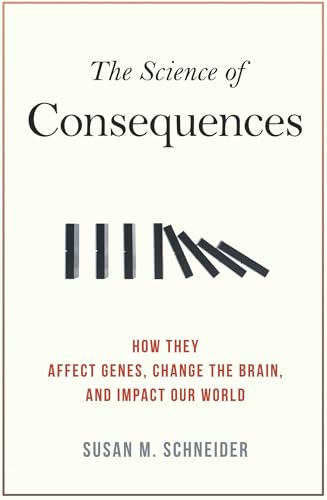 Science of Consequences: How They Affect Genes, Change the Brain, and Impact Our World