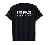 I am Enough, Inspirational and Positive Quotes. T-Shirt
