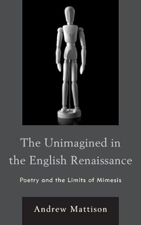 The Unimagined in the English Renaissance: Poetry and the Limits of Mimesis book cover