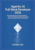 Agentic AI Full-Stack Developer 2026: The Complete Gemini CLI + VS Code Playbook – From Zero to Deployed SaaS Using Autonomous Agents and Google's Most Powerful Free Model B0G3H7SGGW Book Cover