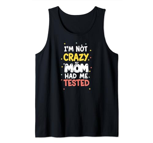 Im Not Crazy My Mom Had Me Tested Funny Kids and Adult Tees Camiseta sin Mangas